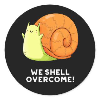 We Shell Overcome Funny Positive Snail Pun Dark BG Classic Round Sticker