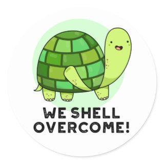 We Shell Overcome Funny Tortoise Pun Classic Round Sticker