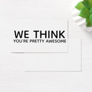 We Think You're Pretty Awesome Gift Tag Enclosure