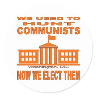 We Used To Hunt Communists Now We Elect Them Classic Round Sticker