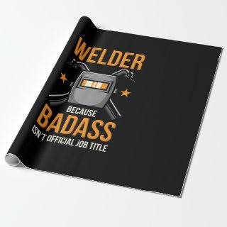 Welder Because Badass Isn't Official Job Title
