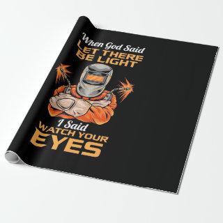 Welder Said Watch Your Eyes