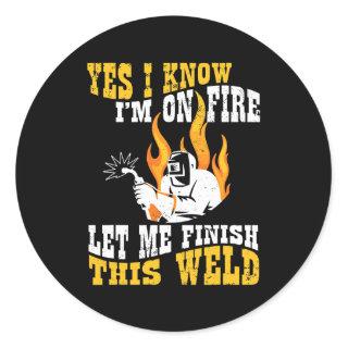 Welding I Yes I Know I Am On Fire Let Me Finish Classic Round Sticker