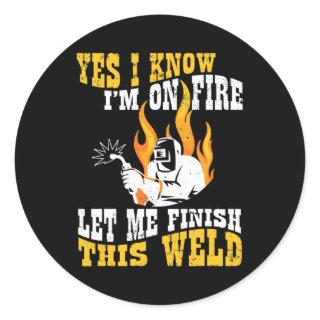 Welding I Yes I Know I Am On Fire Let Me Finish Classic Round Sticker