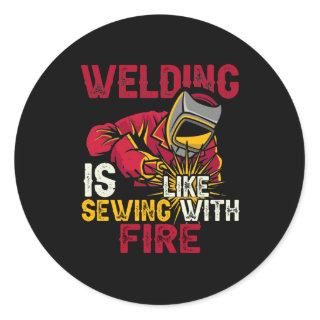 Welding is like sewing with fire classic round sticker