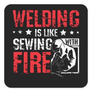 Welding Is Like Sewing With Fire Square Sticker