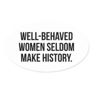 Well-behaved women seldom make history oval sticker