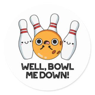 Well Bowl Me Down Funny Bowling Pun Classic Round Sticker