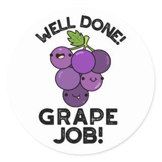 Well Done Grape Job Positive Fruit Pun  Classic Round Sticker
