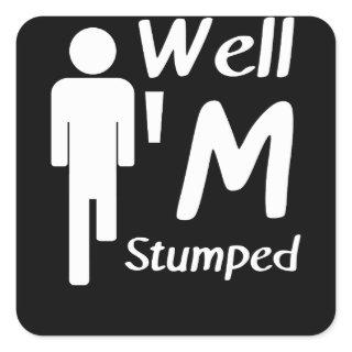 Well I'm Stumped Funny Amputee Square Sticker