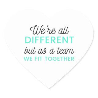 We're All Different But As A Team We Fit 2 Heart Sticker