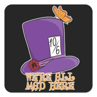 We're All Mad Here - Mad Hatter Hat Square Sticker