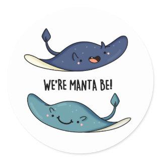 We're Manta Be Funny Manta Ray Pun  Classic Round Sticker
