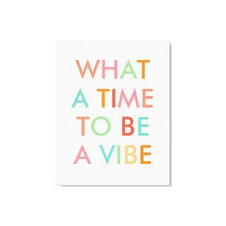 What a Time to be a Vibe Motivational Quote Canvas Print