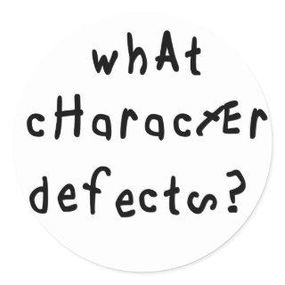 What Character Defects Funny Quote Recovery Saying Classic Round Sticker