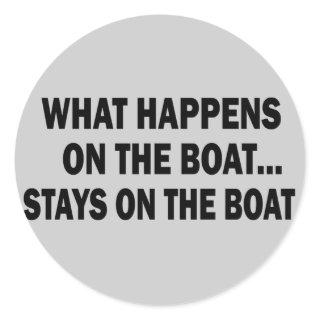 WHAT HAPPENS ON THE BOAT... STAYS ON THE BOAT CLASSIC ROUND STICKER
