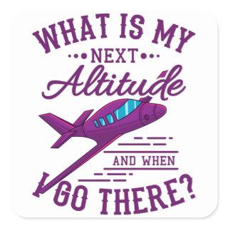 What Is My Next Altitude Funny Aviation Pilot Square Sticker