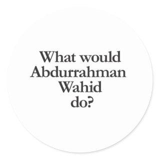 what would abdurrahman wahid do classic round sticker