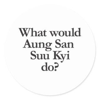 what would aung san suu kyi do classic round sticker