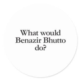 what would benazir bhutto do classic round sticker
