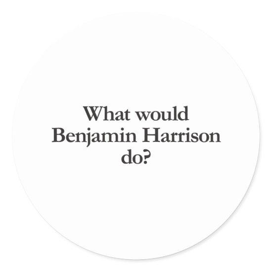 what would benjain harrison do classic round sticker