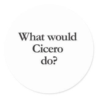 what would cicero do classic round sticker