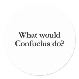 what would confucius do classic round sticker