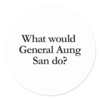 what would general aung san do classic round sticker