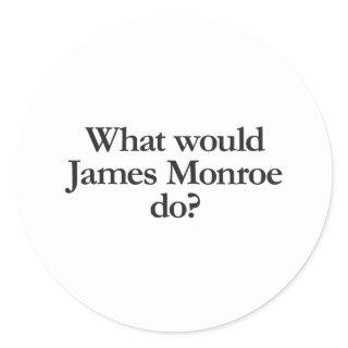 what would james monroe do classic round sticker