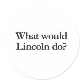 what would lincoln do classic round sticker