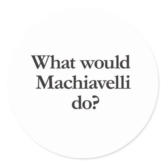 what would machiavelli do classic round sticker