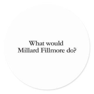 what would millar fillmore do classic round sticker