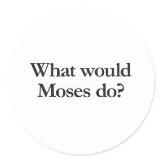 what would moses do classic round sticker