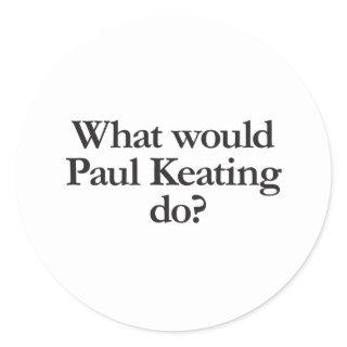 what would paul keating do classic round sticker