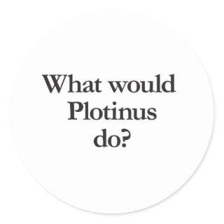 what would plotinus do classic round sticker