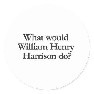 what would william hendry harrison do classic round sticker