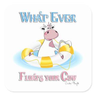 Whatever Floats Your Cow 2 Square Sticker