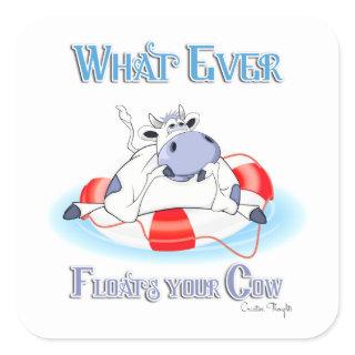 Whatever Floats Your Cow 3 Square Sticker