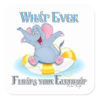 Whatever Floats your Elephant Square Sticker