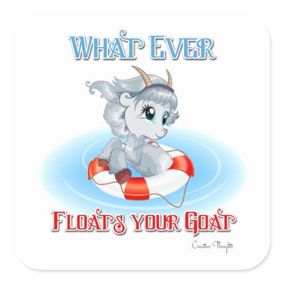 Whatever Floats Your Goat Square Sticker