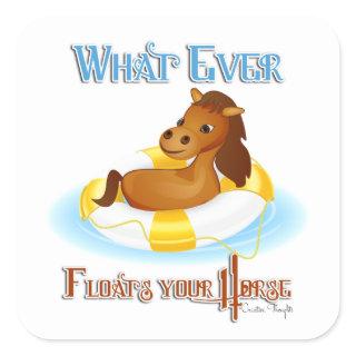Whatever Floats Your Horse 2 Square Sticker