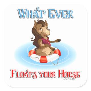 Whatever Floats Your Horse Square Sticker