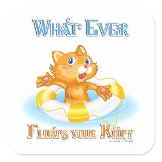 Whatever Floats Your Kitty Square Sticker