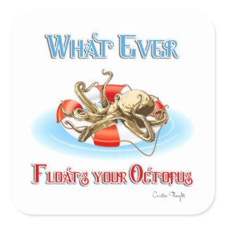 Whatever Floats Your Octopus Square Sticker