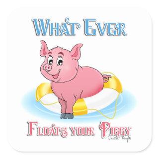 Whatever Floats Your Piggy Square Sticker