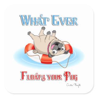 Whatever Floats Your Pug Square Sticker