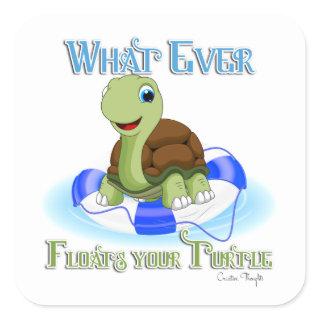 Whatever Floats Your Turtle 2 Square Sticker