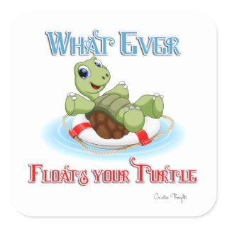 Whatever Floats Your Turtle Square Sticker