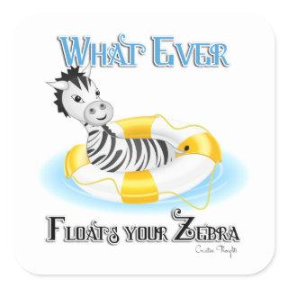 Whatever Floats Your Zebra 4 Square Sticker