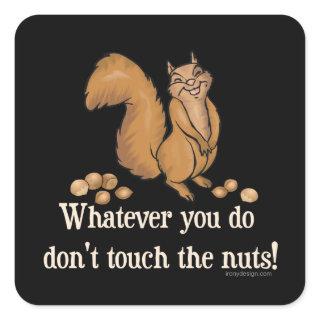 Whatever you do, don't touch the nuts! square sticker